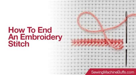 how to end embroidery stitch: do you ever wonder why the stitch ends are so important?